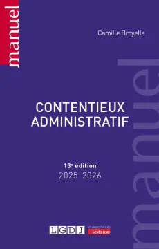 BROYELLE Camille, Contentieux administratif, Manuel, 13e éd., LGDJ, 2025.