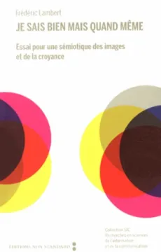 Je sais bien mais quand même. Essai pour une sémiologie des images et de la croyance